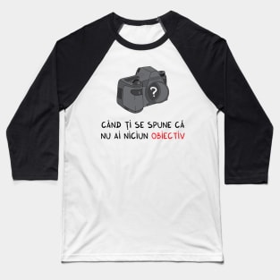 cand ti se spune ca nu ai niciun obiectiv Baseball T-Shirt